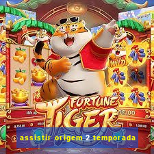 assistir origem 2 temporada